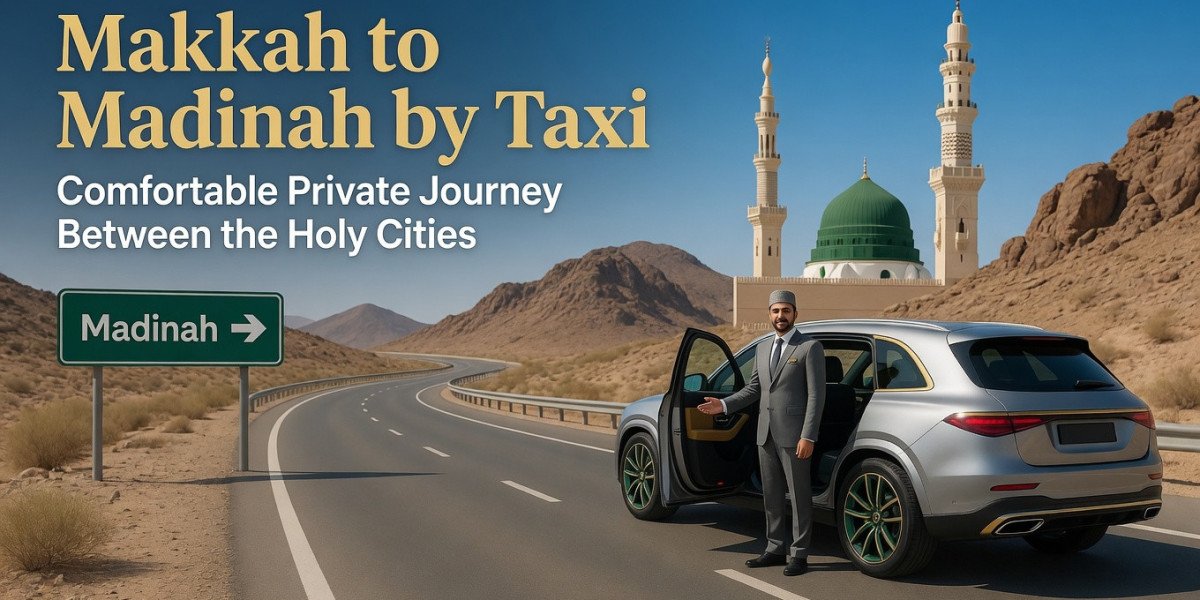 How to Arrange Reliable Taxi Travel from Makkah to Madinah: A Complete Guide for Pilgrims
