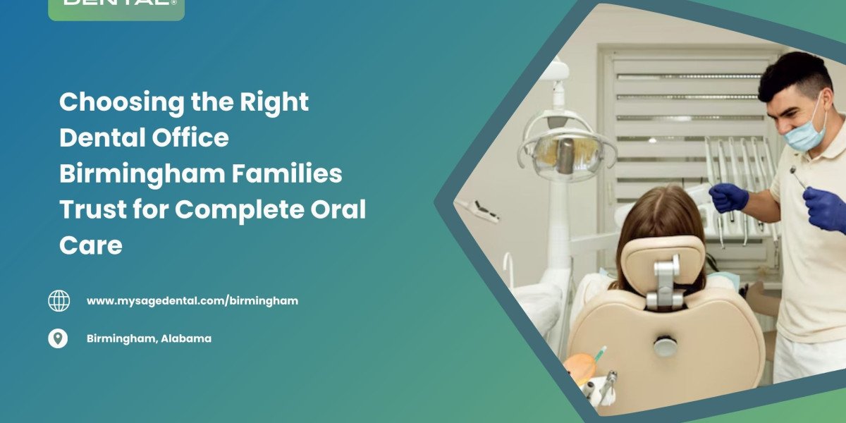 Choosing the Right Dental Office Birmingham Families Trust for Complete Oral Care